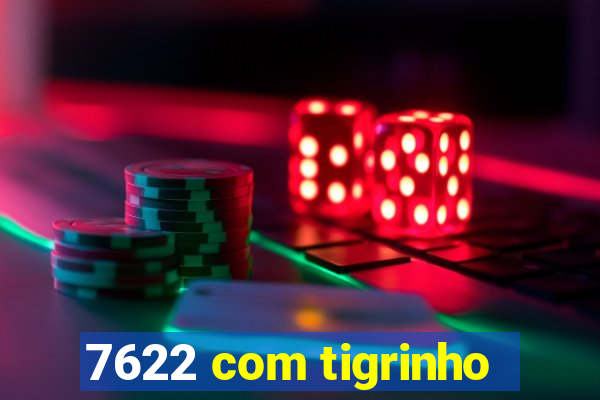 7622 com tigrinho